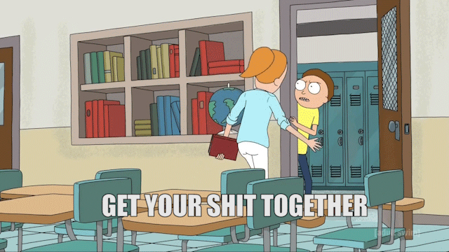 Rick and Morty - Get your shit together meme